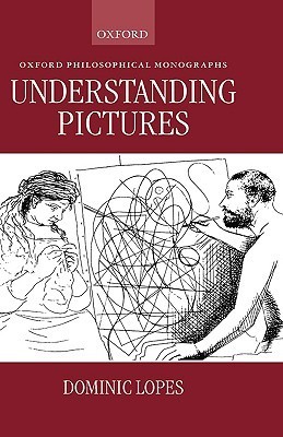 Understanding Pictures by Dominic McIver Lopes | Goodreads