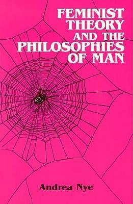Feminist Theory and the Philosophies of Man book cover