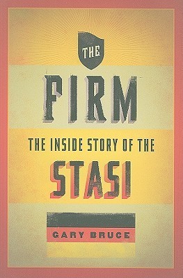 The Firm: The Inside Story of the Stasi