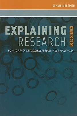 Explaining Research: How to Reach Key Audiences to Advance Your Work by ...