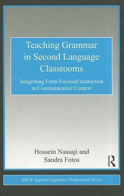 Teaching Grammar in Second Language Classrooms by Sandra S. Fotos ...