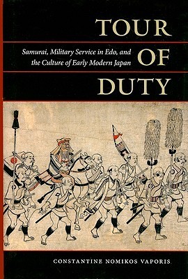 Tour of Duty: Samurai, Military Service in Edo, and the Culture of Early Modern Japan
