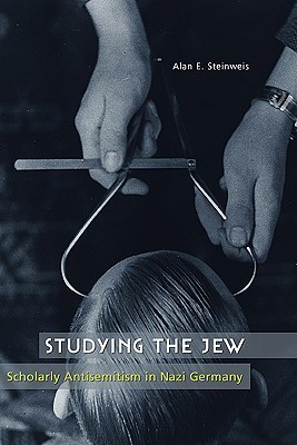 Studying the Jew: Scholarly Antisemitism in Nazi Germany
