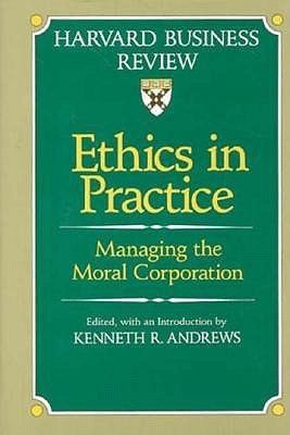 Ethics in Practice: Managing the Moral Corporation by Kenneth R ...