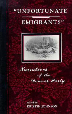 Unfortunate Emigrants: Narratives of the Donner Party