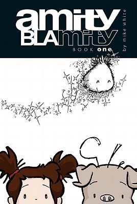 Amity Blamity: Book One by Mike White | Goodreads