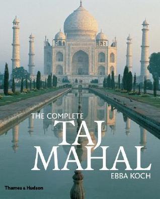 The Complete Taj Mahal by Ebba Koch | Goodreads