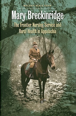Mary Breckinridge: The Frontier Nursing Service & Rural Health in Appalachia