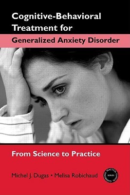 Cognitive-Behavioral Treatment for Generalized Anxiety Disorder: From Science to Practice