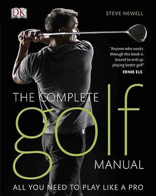 Golf Tutorial Book The Complete Golf Manual: All You Need to Play Like a Pro by Steve ...