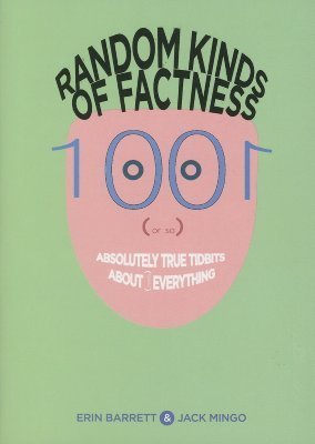 Random Kinds of Factness: 1001 (or So) Absolutely True Tidbits about (Mostly) Everything