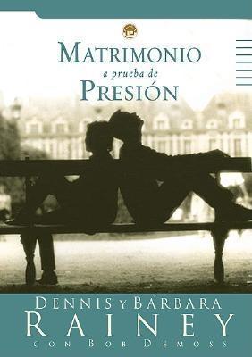 Matrimonio a Prueba de Presin: Pressure Proof Your Marriage by Dennis ...