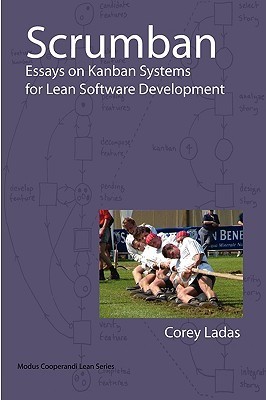 Scrumban: Essays on Kanban Systems for Lean Software Development