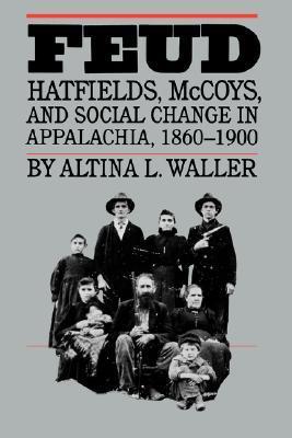 Feud: Hatfields, McCoys, and Social Change in Appalachia, 1860-1900