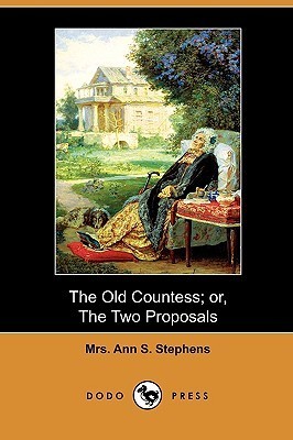 The Old Countess; Or, the Two Proposals by Ann S. Stephens | Goodreads
