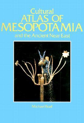 The Cultural Atlas of Mesopotamia and the Ancient Near East