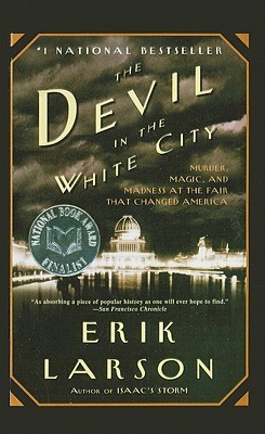The Devil in the White City Murder, Magic and Madness at the Fair that Changed America