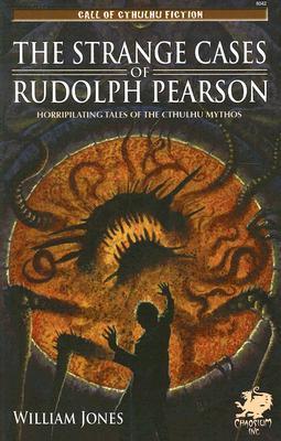 The Strange Cases of Rudolph Pearson: Horripilating Tales of the Cthulhu Mythos
