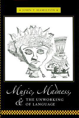 Music, Madness, and the Unworking of Language book cover