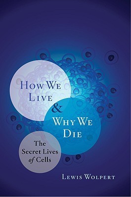 Cover of How We Live and Why We Die: The Secret Lives of Cells