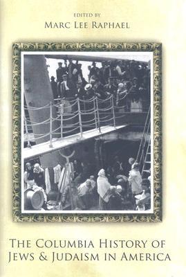 The Columbia History of Jews and Judaism in America by Marc Lee Raphael ...
