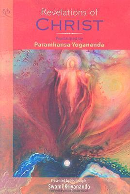 Revelations of Christ: Proclaimed by Paramhansa Yogananda, Presented by his disciple, Swami