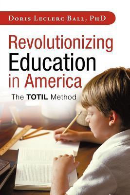 Revolutionizing Education in America: The Totil Method by Doris Leclerc