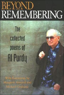 Beyond Remembering: The Collected Poems of Al Purdy by Al Purdy | Goodreads