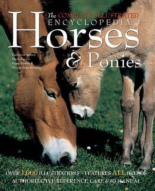 The Complete Illustrated Encyclopedia of Horses and Ponies ...