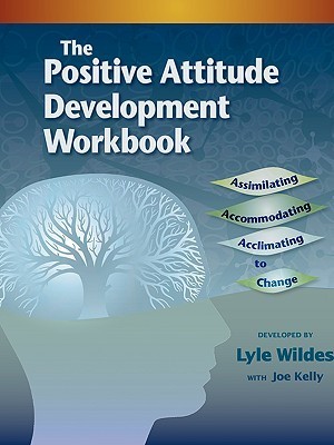 The Positive Attitude Development Workbook: Assimilating, Accommodating ...
