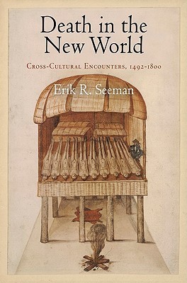 Death in the New World: Cross-Cultural Encounters, 1492-1800 by Erik R ...