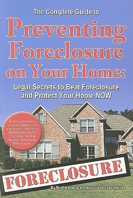 The Complete Guide to Preventing Foreclosure on Your Home: Legal ...