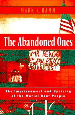 The Abandoned Ones: The Imprisonment and Uprising of the Mariel Boat