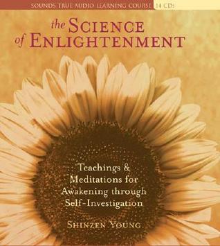 The Science of Enlightenment: Teachings and Meditations for Awakening Through Self-Investigation