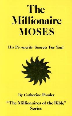 The Millionaire Moses: His Prosperity Secrets for You! by Catherine Ponder | Goodreads