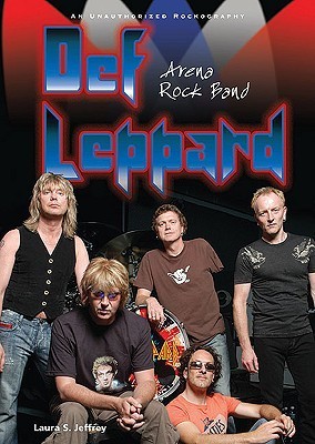 Def Leppard: Arena Rock Band; An Unauthorized Rockography by Laura S ...