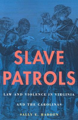 Slave Patrols: Law and Violence in Virginia and the Carolinas