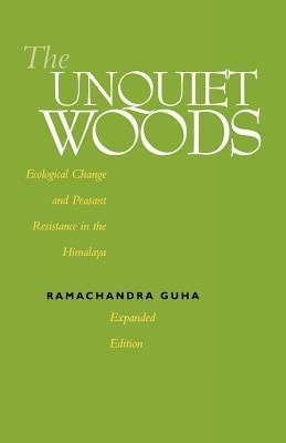 The Unquiet Woods: Ecological Change and Peasant Resistance in the Himalya, Expanded Edition