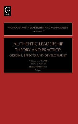 Authentic Leadership Theory and Practice by William L. Gardner | Goodreads