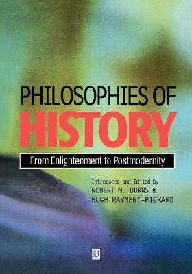 Philosophies of History: From Enlightenment to Post-Modernity by Robert ...