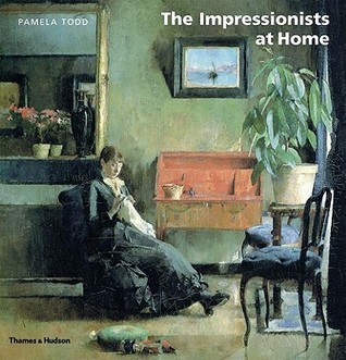 The Impressionists at Home by Pamela Todd | Goodreads