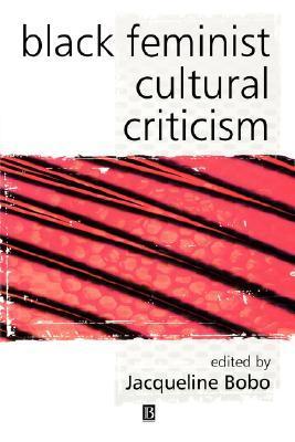 Black Feminist Cultural Criticism by Jacqueline Bobo | Goodreads