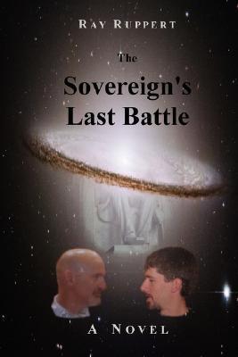The Sovereign's Last Battle by Ray Ruppert | Goodreads
