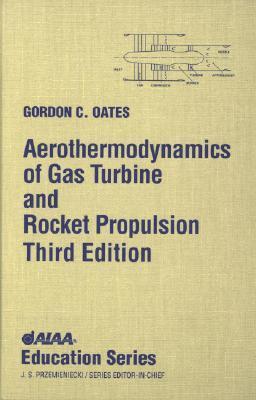 Aerothermodynamics of Gas Turbine and Rocket Propulsion by Gordon C ...