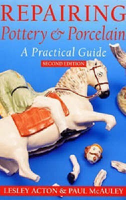 Repairing Pottery and Porcelain : A Practical Guide by Lesley Acton ...