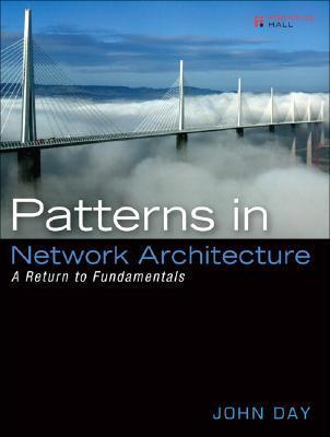 Patterns in Network Architecture: A Return to Fundamentals by John Day ...