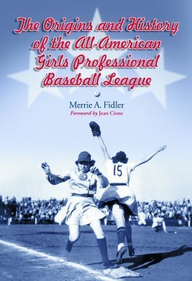The Origins And History of the All-American Girls Professional Baseball League