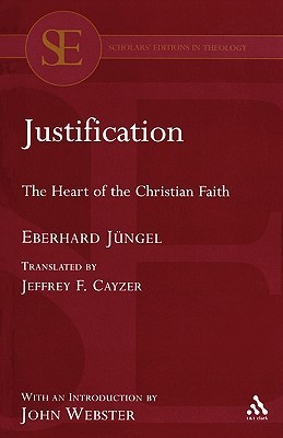 Justification: The Heart of the Christian Faith by Eberhard Jüngel ...