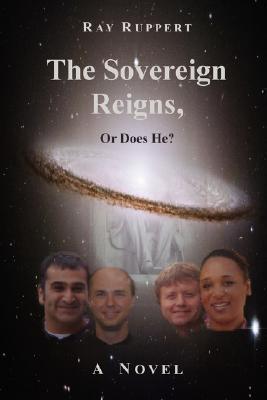 The Sovereign Reigns, or Does He? by Ray Ruppert | Goodreads