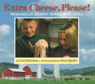 Extra Cheese, Please!: Mozzarella's Journey from Cow to Pizza by Cris ...